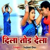 About Dila Tod Dela Song